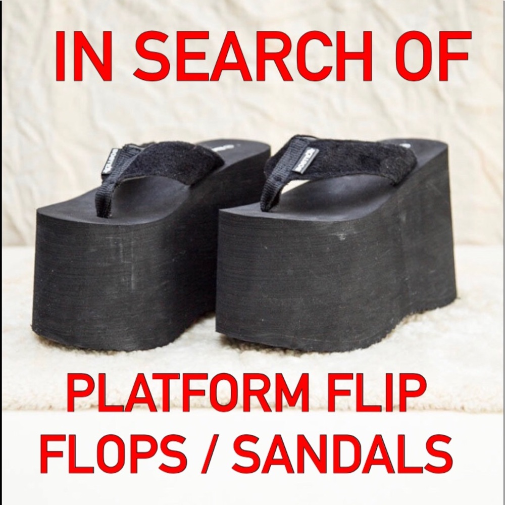 In search of platform sandals platform flip flops